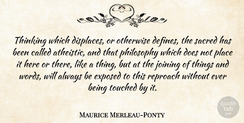 Maurice Merleau-Ponty Quote About Philosophy, Thinking, Doe: Thinking Which Displaces Or Otherwise...