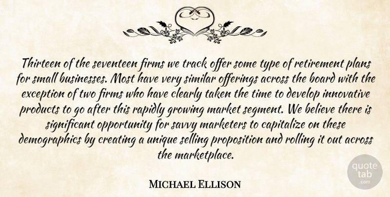 Michael Ellison Quote About Across, Believe, Board, Capitalize, Clearly: Thirteen Of The Seventeen Firms...