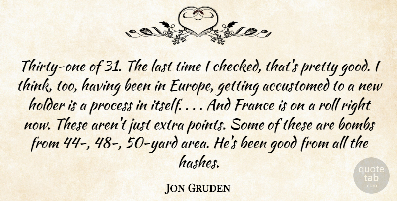 Jon Gruden Quote About Accustomed, Bombs, Extra, France, Good: Thirty One Of 31 The...