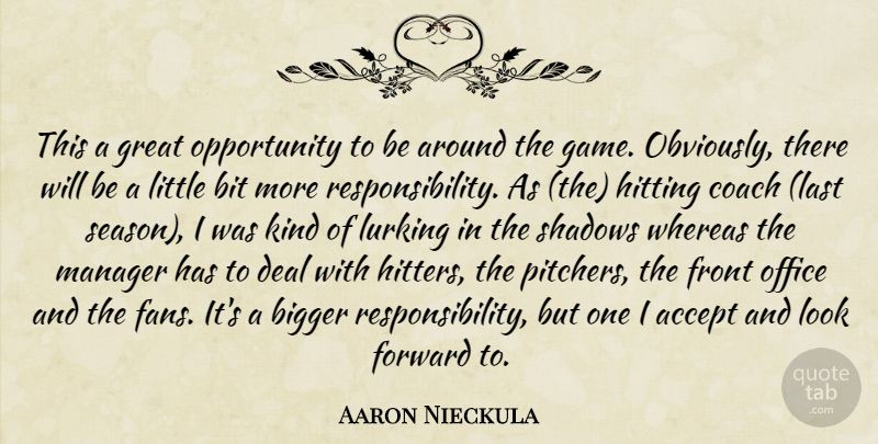 Aaron Nieckula Quote About Accept, Bigger, Bit, Coach, Deal: This A Great Opportunity To...