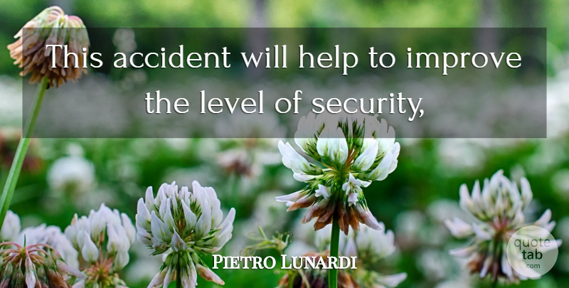 Pietro Lunardi Quote About Accident, Help, Improve, Level: This Accident Will Help To...