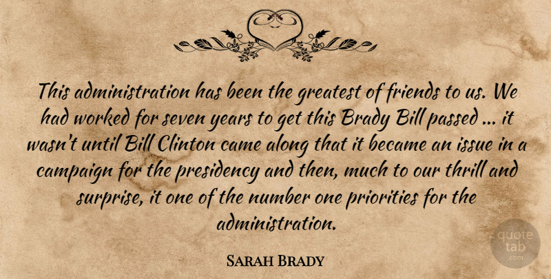 Sarah Brady Quote About Along, Became, Bill, Brady, Came: This Administration Has Been The...