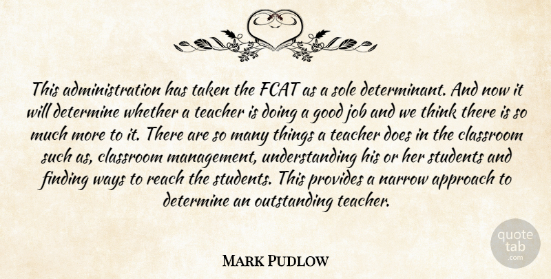 Mark Pudlow Quote About Approach, Classroom, Determine, Finding, Good: This Administration Has Taken The...