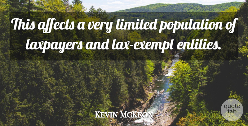 Kevin McKeon Quote About Affects, Limited, Population, Taxpayers: This Affects A Very Limited...