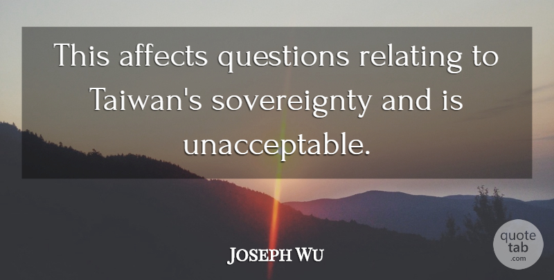 Joseph Wu Quote About Affects, Questions, Relating: This Affects Questions Relating To...