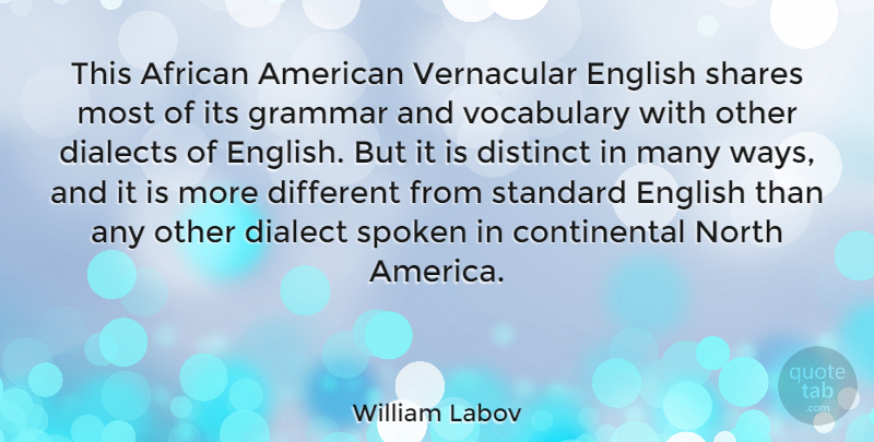 William Labov Quote About America, Vocabulary, Different: This African American Vernacular English...