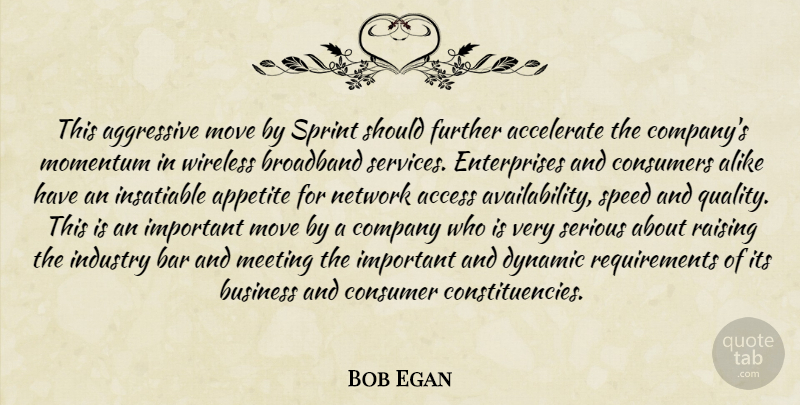 Bob Egan Quote About Accelerate, Access, Aggressive, Alike, Appetite: This Aggressive Move By Sprint...