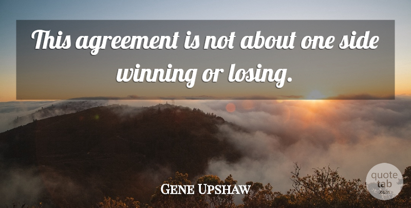 Gene Upshaw Quote About Agreement, Side, Winning: This Agreement Is Not About...