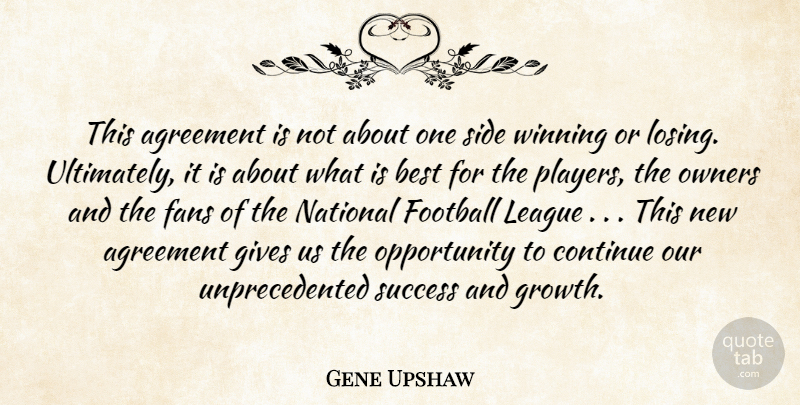 Gene Upshaw Quote About Agreement, Best, Continue, Fans, Football: This Agreement Is Not About...