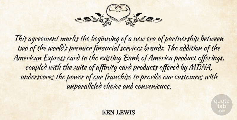 Ken Lewis Quote About Addition, Affinity, Agreement, America, Bank: This Agreement Marks The Beginning...