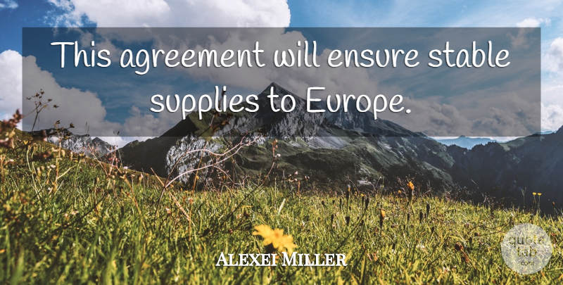 Alexei Miller Quote About Agreement, Ensure, Stable, Supplies: This Agreement Will Ensure Stable...