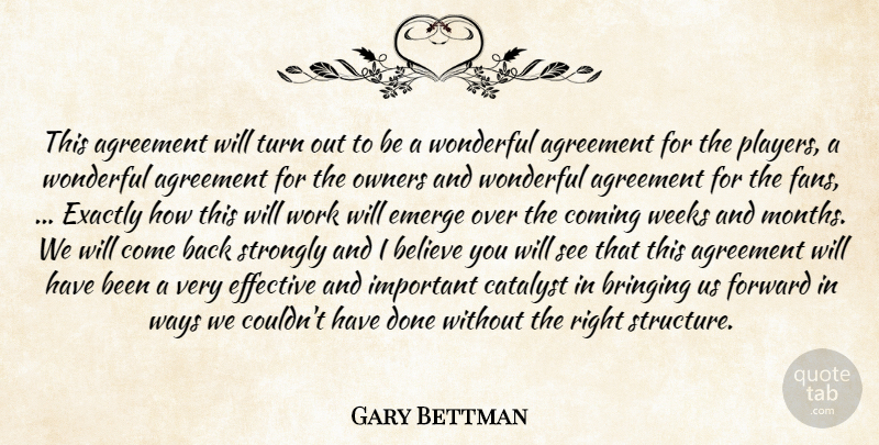 Gary Bettman Quote About Agreement, Believe, Bringing, Catalyst, Coming: This Agreement Will Turn Out...