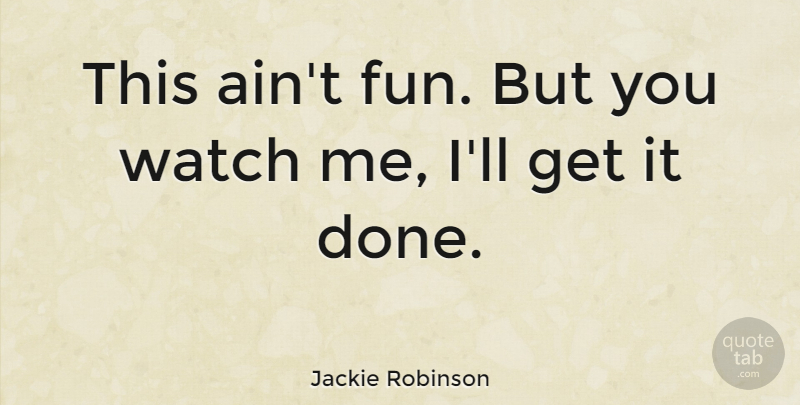 Jackie Robinson Quote About Fun, Watches, Done: This Aint Fun But You...