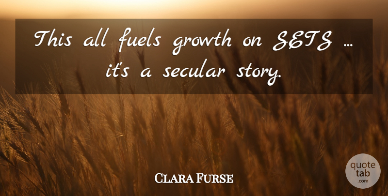 Clara Furse Quote About Fuels, Growth, Secular, Sets: This All Fuels Growth On...
