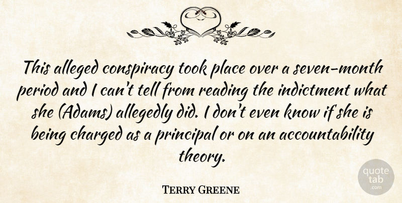 Terry Greene Quote About Alleged, Charged, Conspiracy, Indictment, Period: This Alleged Conspiracy Took Place...