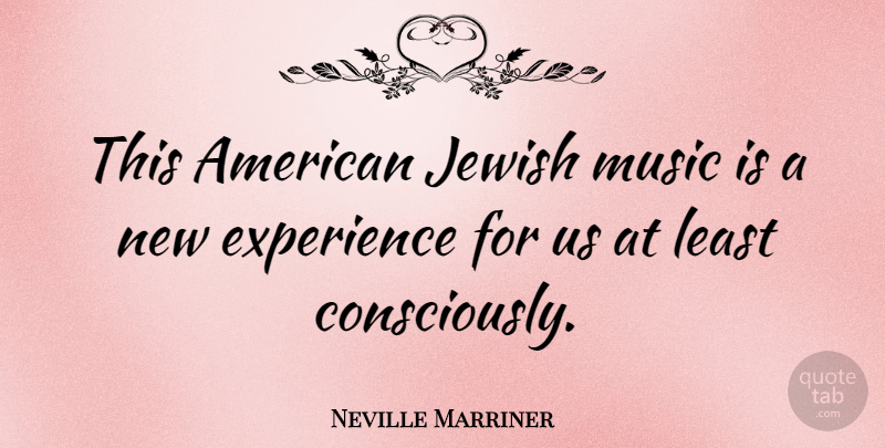 Neville Marriner Quote About Experience, Music: This American Jewish Music Is...