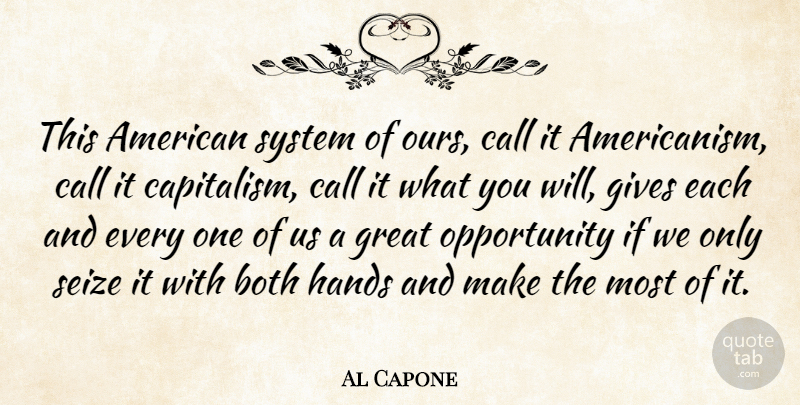 Al Capone Quote About Both, Call, Gives, Great, Opportunity: This American System Of Ours...