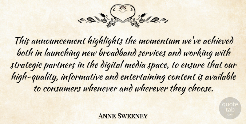 Anne Sweeney Quote About Achieved, Available, Both, Broadband, Consumers: This Announcement Highlights The Momentum...