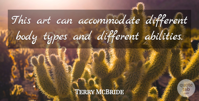 Terry McBride Quote About Art, Body, Types: This Art Can Accommodate Different...