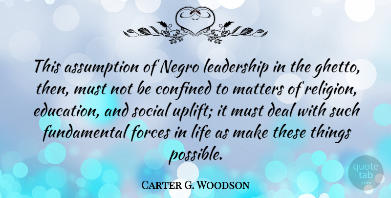 Carter G. Woodson Quote About Leadership, Uplifting, Ghetto: This Assumption Of Negro Leadership...