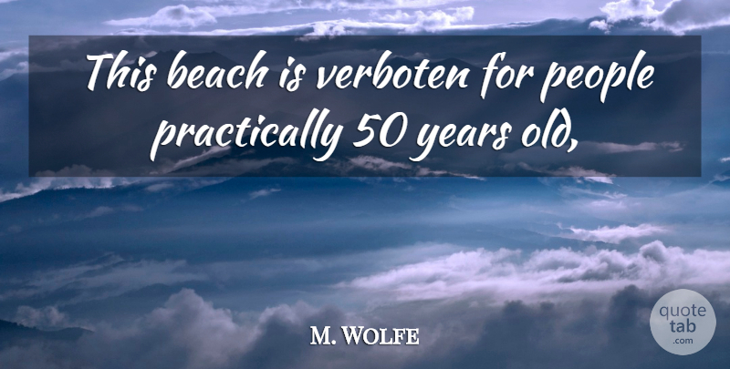M. Wolfe Quote About Beach, People: This Beach Is Verboten For...