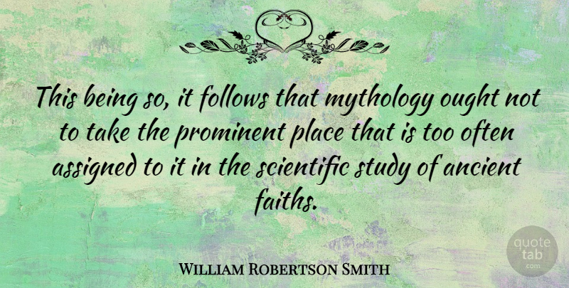 William Robertson Smith Quote About Assigned, Follows, Mythology, Ought, Prominent: This Being So It Follows...