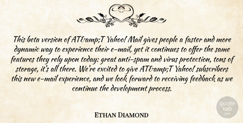 Ethan Diamond Quote About Continues, Dynamic, Excited, Experience, Faster: This Beta Version Of Atampt...