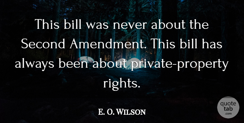 E. O. Wilson Quote About Bill, Second: This Bill Was Never About...