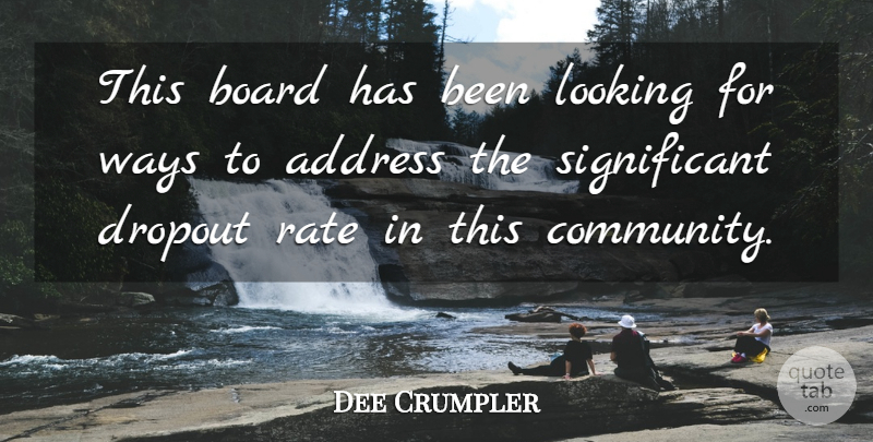 Dee Crumpler Quote About Address, Board, Looking, Rate, Ways: This Board Has Been Looking...