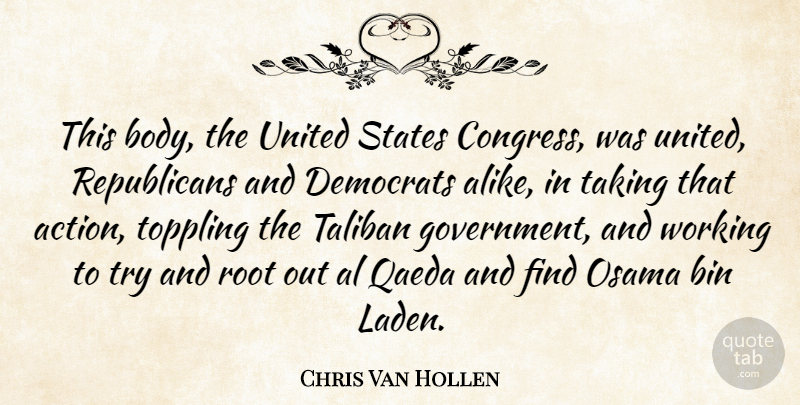 Chris Van Hollen Quote About Government, Roots, Trying: This Body The United States...