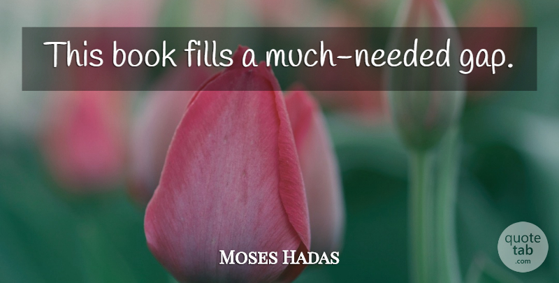 Moses Hadas Quote About Witty, Book, Humorous: This Book Fills A Much...