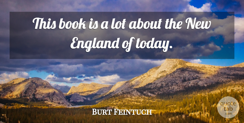 Burt Feintuch Quote About Book, England: This Book Is A Lot...