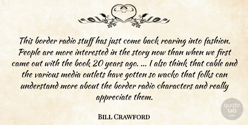 Bill Crawford Quote About Appreciate, Book, Border, Cable, Came: This Border Radio Stuff Has...