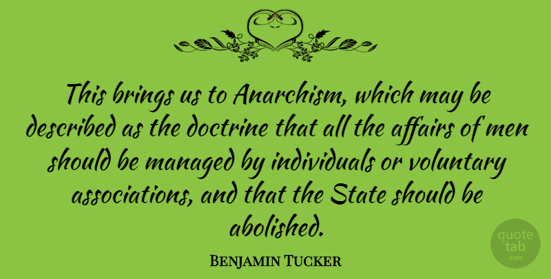 Benjamin Tucker Quote About Affairs, American Activist, Doctrine, Men, Voluntary: This Brings Us To Anarchism...