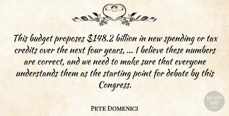 Pete Domenici Quote About Believe, Billion, Budget, Credits, Debate: This Budget Proposes 148 2...