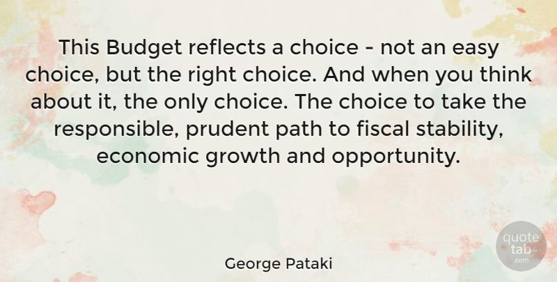 George Pataki Quote About Opportunity, Thinking, Choices: This Budget Reflects A Choice...