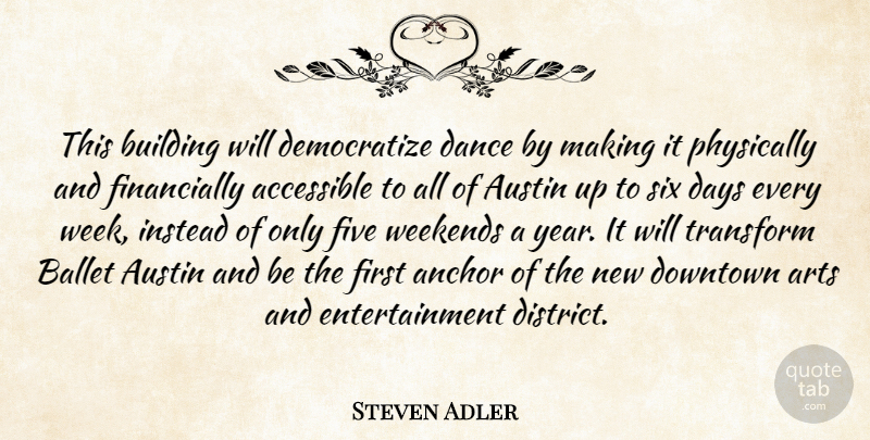 Steven Adler Quote About Accessible, Anchor, Arts, Austin, Ballet: This Building Will Democratize Dance...