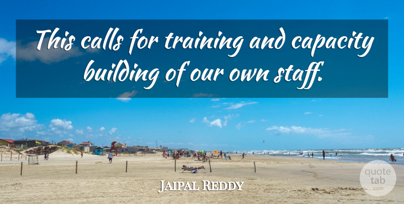 Jaipal Reddy Quote About Building, Calls, Capacity, Training: This Calls For Training And...