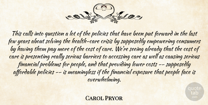 Carol Pryor Quote About Affordable, Barriers, Calls, Care, Causing: This Calls Into Question A...