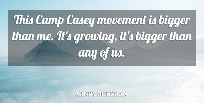 Cindy Sheehan Quote About Bigger, Camp, Casey, Movement: This Camp Casey Movement Is...