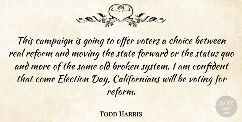 Todd Harris Quote About Broken, Campaign, Choice, Confident, Election: This Campaign Is Going To...