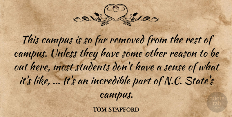 Tom Stafford Quote About Campus, Far, Incredible, Reason, Rest: This Campus Is So Far...
