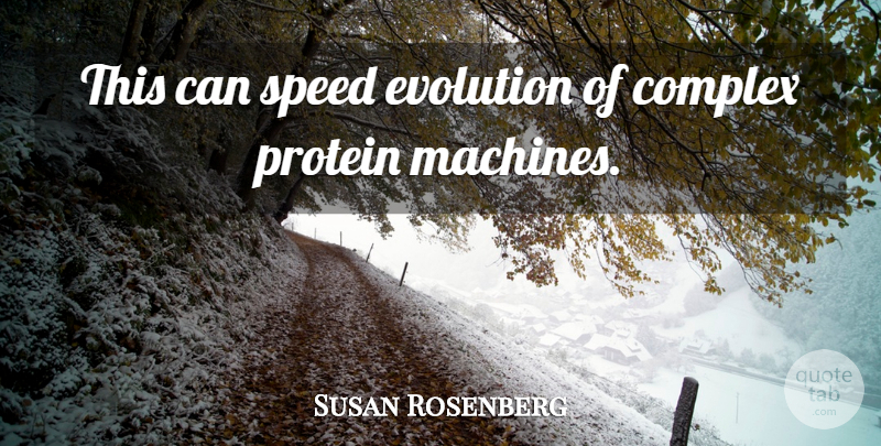 Susan Rosenberg Quote About Complex, Evolution, Protein, Speed: This Can Speed Evolution Of...