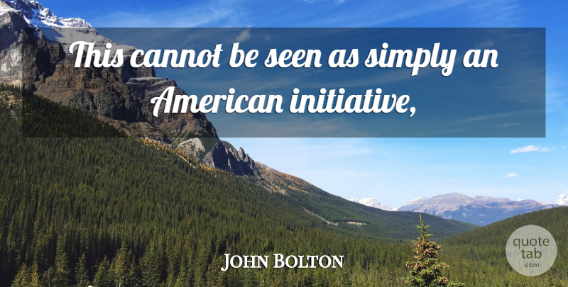 John Bolton Quote About Cannot, Seen, Simply: This Cannot Be Seen As...