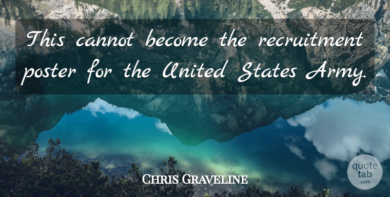 Chris Graveline Quote About Cannot, Poster, States, United: This Cannot Become The Recruitment...