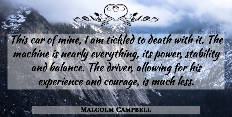 Malcolm Campbell Quote About Car, Balance, Machines: This Car Of Mine I...