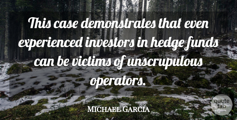 Michael Garcia Quote About Case, Funds, Investors, Victims: This Case Demonstrates That Even...