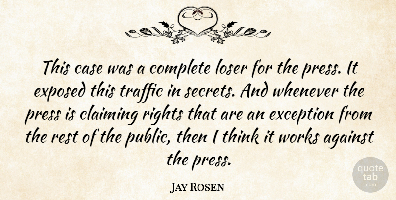 Jay Rosen Quote About Against, Case, Claiming, Complete, Exception: This Case Was A Complete...