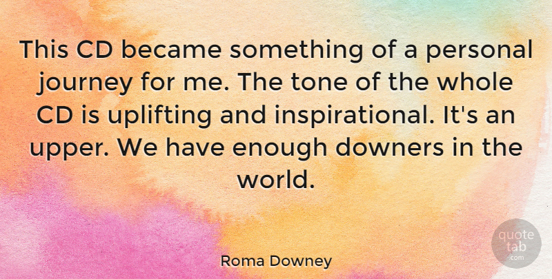 Roma Downey Quote About Became, Cd, Journey, Personal, Tone: This Cd Became Something Of...