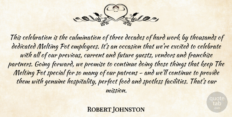 Robert Johnston Quote About Celebrate, Continue, Current, Decades, Dedicated: This Celebration Is The Culmination...